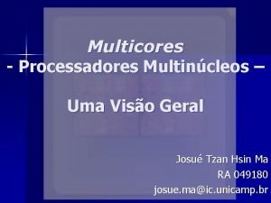 Multicores Processadores Multincleos Uma Viso Geral Josu Tzan