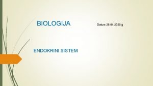 BIOLOGIJA ENDOKRINI SISTEM Datum 28 04 2020 g