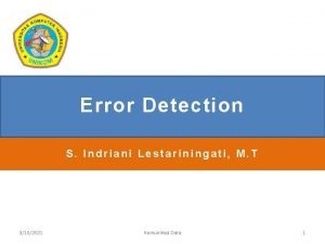 Error Detection S Indriani Lestariningati M T 3102021
