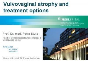 Vulvovaginal atrophy and treatment options Prof Dr med