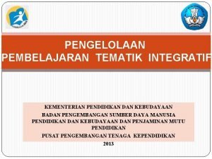 PENGELOLAAN PEMBELAJARAN TEMATIK INTEGRATIF KEMENTERIAN PENDIDIKAN DAN KEBUDAYAAN