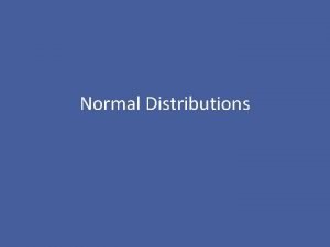 Normal Distributions Normal Distributions The people in this