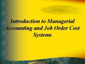 Introduction to Managerial Accounting and Job Order Cost