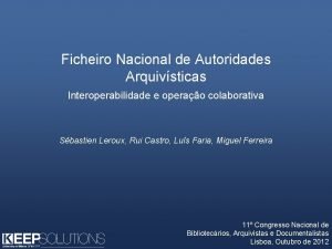 Ficheiro Nacional de Autoridades Arquivsticas Interoperabilidade e operao