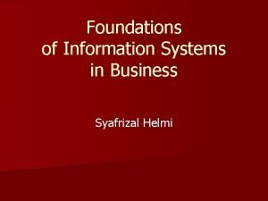 Foundations of Information Systems in Business Syafrizal Helmi