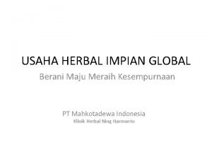 USAHA HERBAL IMPIAN GLOBAL Berani Maju Meraih Kesempurnaan