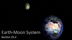 EarthMoon System Section 25 2 Earths Moon The