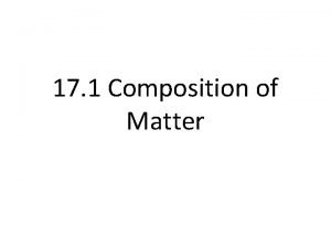 17 1 Composition of Matter Matter something with