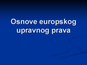 Osnove europskog upravnog prava Europsko pravo u irem