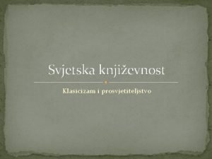 Svjetska knjievnost Klasicizam i prosvjetiteljstvo Prosvijeeni apsolutizam Razdoblje