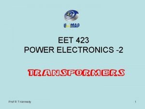 EET 423 POWER ELECTRONICS 2 Prof R T