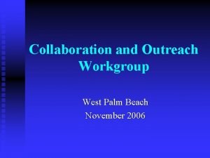 Collaboration and Outreach Workgroup West Palm Beach November