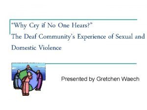 Why Cry if No One Hears The Deaf