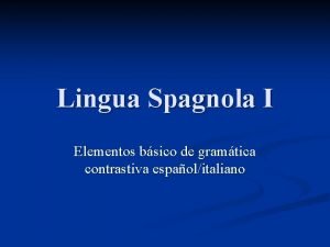 Lingua Spagnola I Elementos bsico de gramtica contrastiva