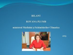 BILANT ROVANA PLUMB ministrul Mediului i Schimbrilor Climatice