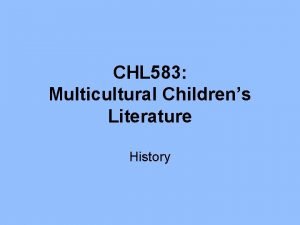 CHL 583 Multicultural Childrens Literature History But first