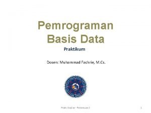 Pemrograman Basis Data Praktikum Dosen Muhammad Fachrie M