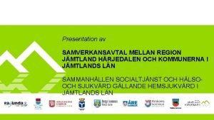 Presentation av SAMVERKANSAVTAL MELLAN REGION JMTLAND HRJEDALEN OCH