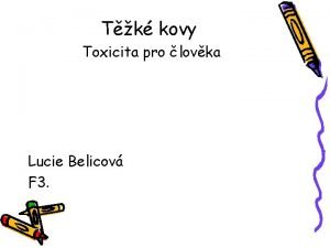 Tk kovy Toxicita pro lovka Lucie Belicov F