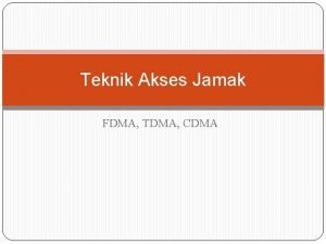 Teknik Akses Jamak FDMA TDMA CDMA OVERVIEW Dalam