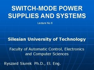 SWITCHMODE POWER SUPPLIES AND SYSTEMS Lecture No 6