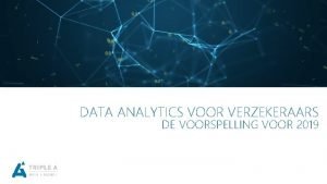 DATA ANALYTICS VOOR VERZEKERAARS DE VOORSPELLING VOOR 2019