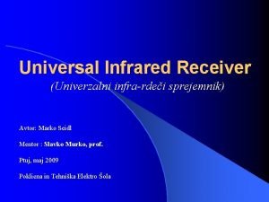 Universal Infrared Receiver Univerzalni infrardei sprejemnik Avtor Marko