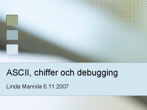 ASCII chiffer och debugging Linda Mannila 6 11