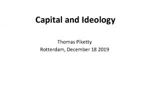 Capital and Ideology Thomas Piketty Rotterdam December 18