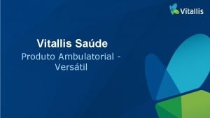 Vitallis Sade Produto Ambulatorial Verstil PRODUTO AMBULATORIAL VERSTIL