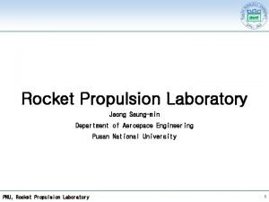 Rocket Propulsion Laboratory Jeong Seungmin Department of Aerospace