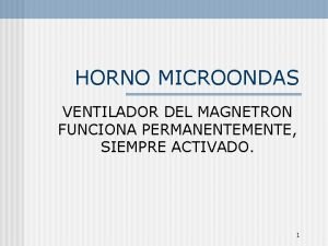 HORNO MICROONDAS VENTILADOR DEL MAGNETRON FUNCIONA PERMANENTEMENTE SIEMPRE