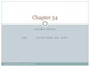 Chapter 54 ANEMIA DRUGS DSN Copyright 2014 by