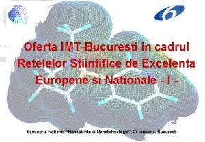 Oferta IMTBucuresti in cadrul Retelelor Stiintifice de Excelenta