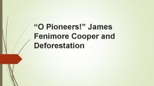 O Pioneers James Fenimore Cooper and Deforestation EVALUATION