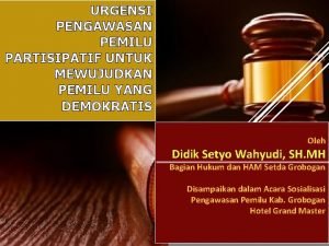 URGENSI PENGAWASAN PEMILU PARTISIPATIF UNTUK MEWUJUDKAN PEMILU YANG