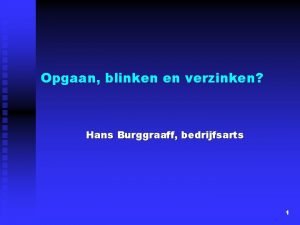 Opgaan blinken en verzinken Hans Burggraaff bedrijfsarts 1