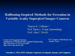HalftoningInspired Methods for Foveation in Variable Acuity Superpixel