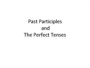 Participles and perfect tenses