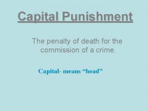 Capital Punishment The penalty of death for the