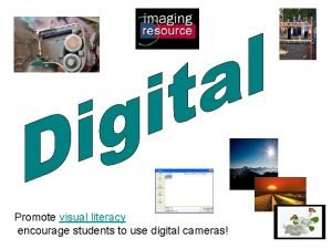 Promote visual literacy encourage students to use digital