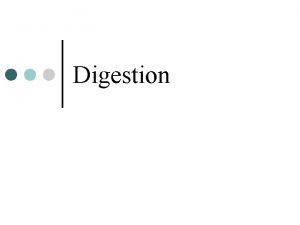 Digestion Digestion Prepares food for cellular intake Nutrients