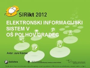 ELEKTRONSKI INFORMACIJSKI SISTEM V O POLHOV GRADEC Avtor