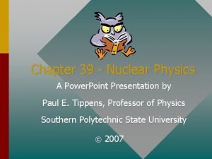 Chapter 39 Nuclear Physics A Power Point Presentation