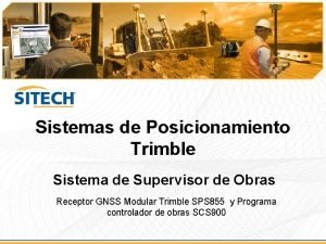 Sistemas de Posicionamiento Trimble Sistema de Supervisor de