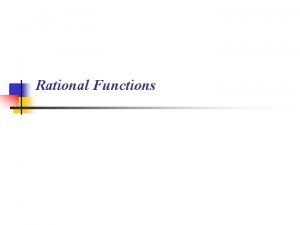 Rational Functions A rational function is a function