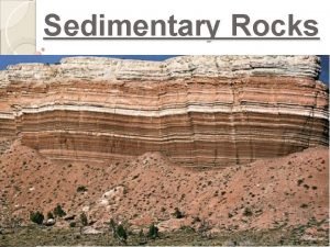Sedimentary Rocks Sedimentary Rocks are 1 Earths crust