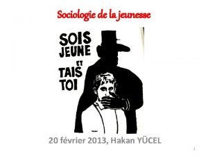 Sociologie de la jeunesse 20 fvrier 2013 Hakan