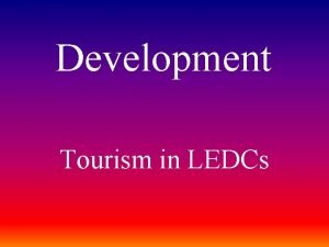 Development Tourism in LEDCs Some of the Worlds