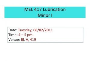 MEL 417 Lubrication Minor I Date Tuesday 08022011